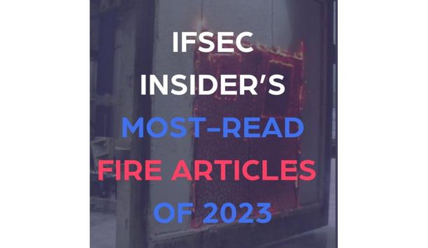 IFSEC Insider’s Most-Read Articles In Fire: 2023 Edition
