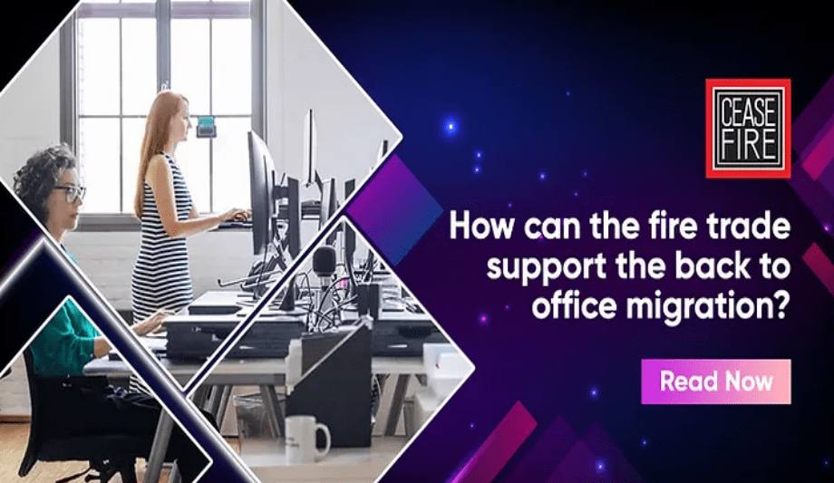 Is The Fire Safety Trade Ready For The Office Migration? Discusses Ceasefire